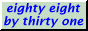 eighty-eight by thirty-one